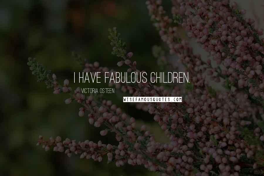 Victoria Osteen Quotes: I have fabulous children.