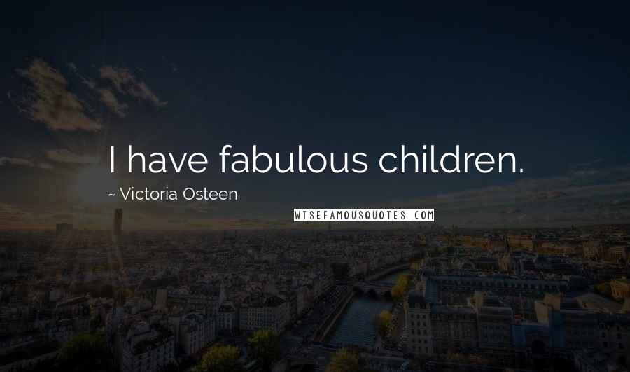 Victoria Osteen Quotes: I have fabulous children.