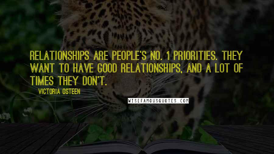 Victoria Osteen Quotes: Relationships are people's No. 1 priorities. They want to have good relationships, and a lot of times they don't.