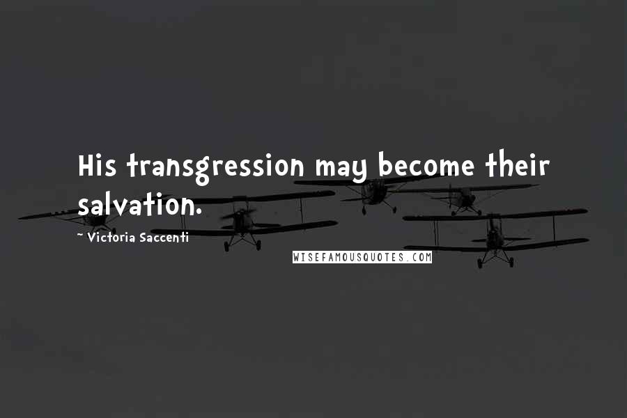 Victoria Saccenti Quotes: His transgression may become their salvation.