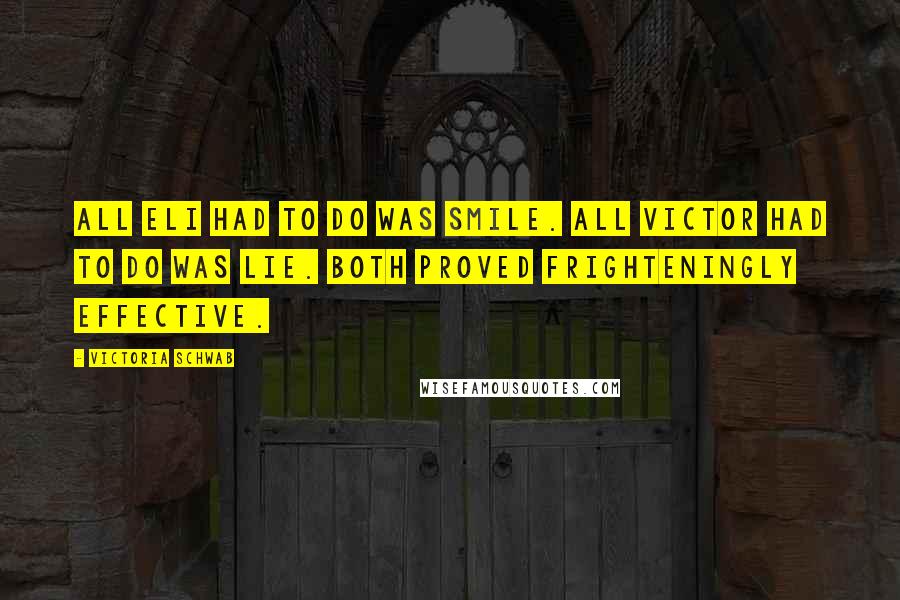 Victoria Schwab Quotes: All Eli had to do was smile. All Victor had to do was lie. Both proved frighteningly effective.