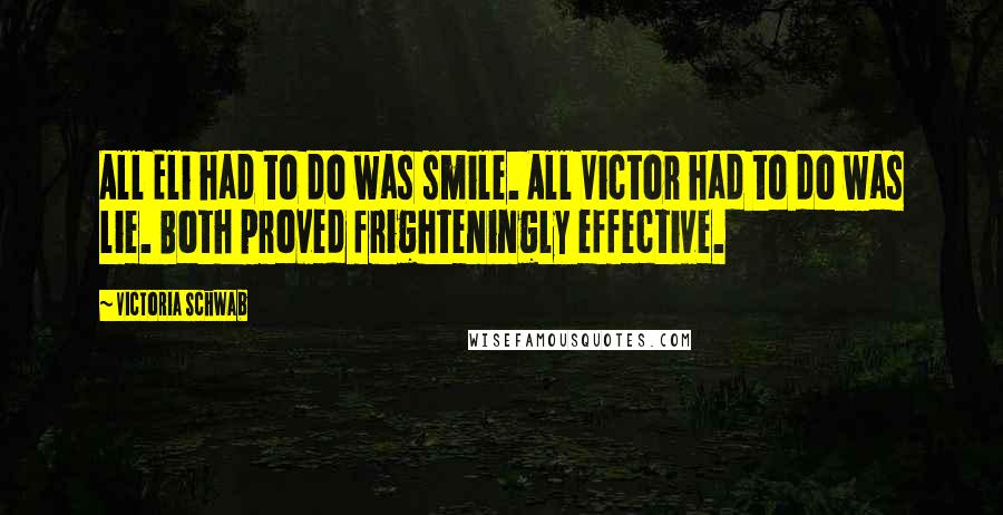 Victoria Schwab Quotes: All Eli had to do was smile. All Victor had to do was lie. Both proved frighteningly effective.