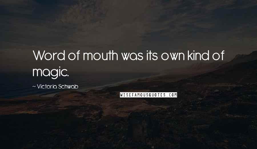 Victoria Schwab Quotes: Word of mouth was its own kind of magic.