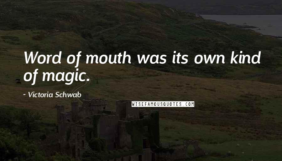 Victoria Schwab Quotes: Word of mouth was its own kind of magic.