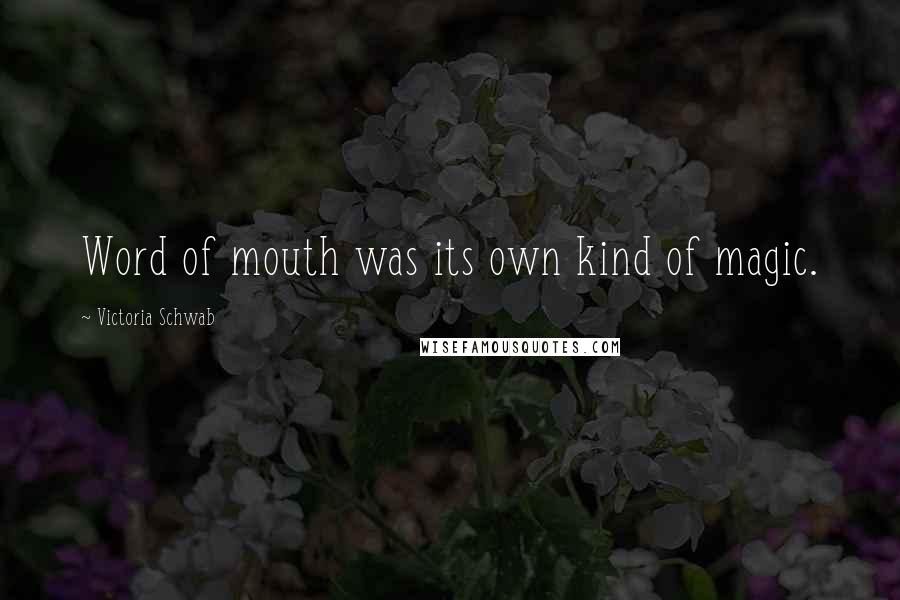 Victoria Schwab Quotes: Word of mouth was its own kind of magic.