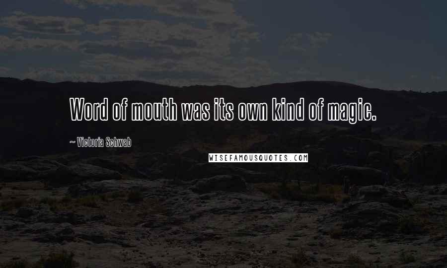 Victoria Schwab Quotes: Word of mouth was its own kind of magic.