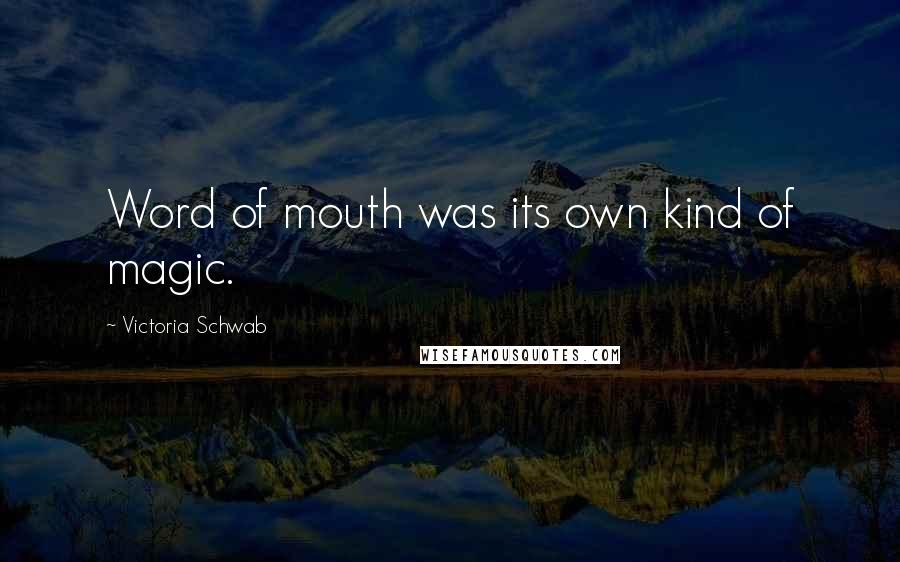 Victoria Schwab Quotes: Word of mouth was its own kind of magic.