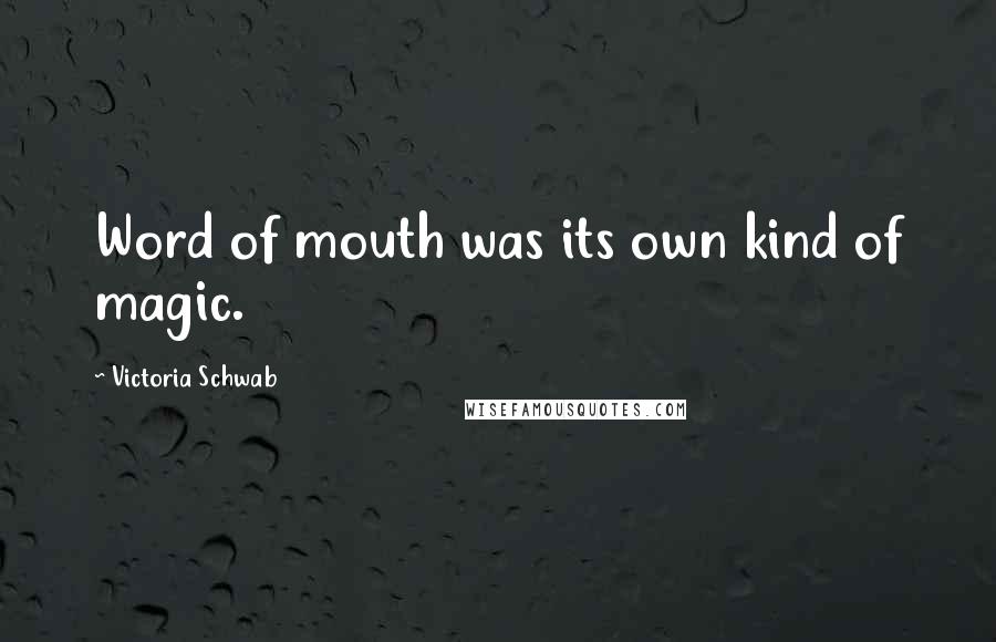 Victoria Schwab Quotes: Word of mouth was its own kind of magic.