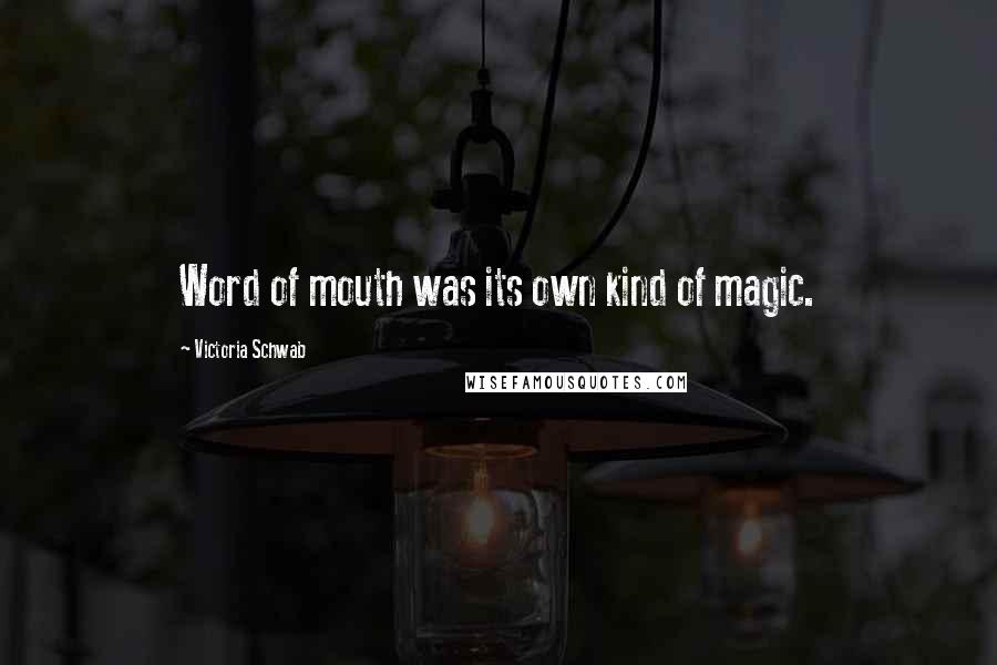 Victoria Schwab Quotes: Word of mouth was its own kind of magic.