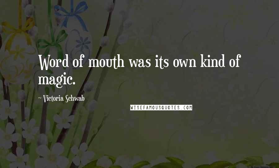 Victoria Schwab Quotes: Word of mouth was its own kind of magic.