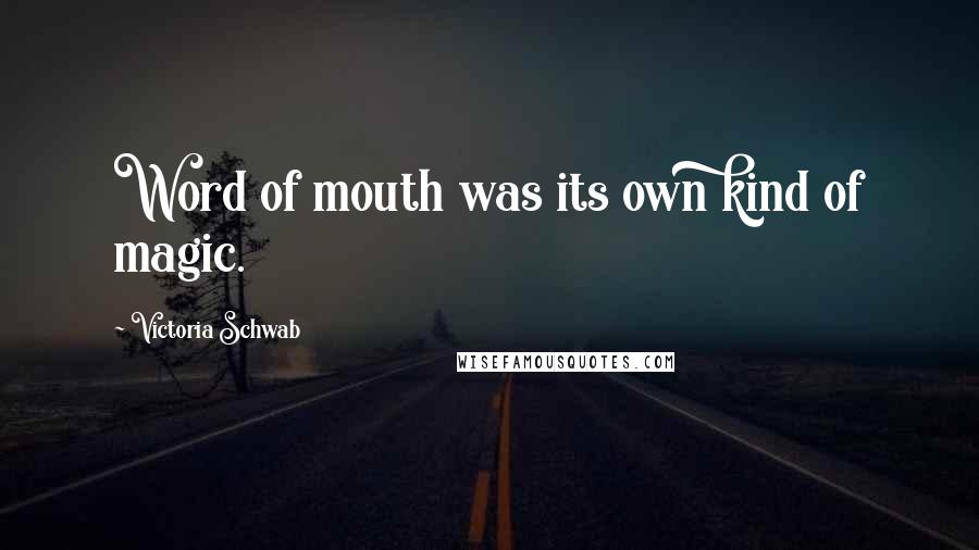 Victoria Schwab Quotes: Word of mouth was its own kind of magic.