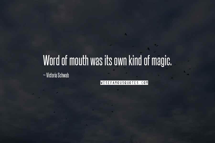 Victoria Schwab Quotes: Word of mouth was its own kind of magic.