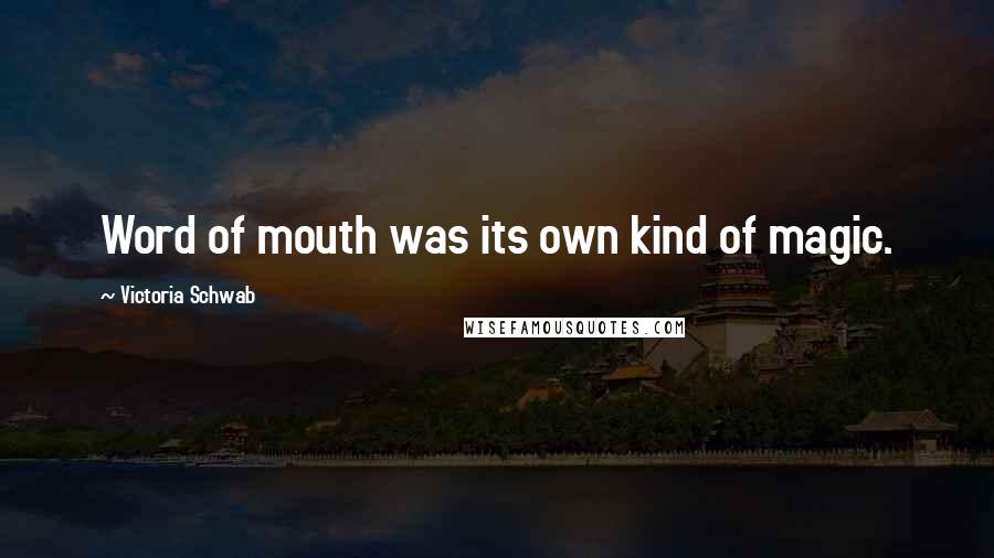 Victoria Schwab Quotes: Word of mouth was its own kind of magic.