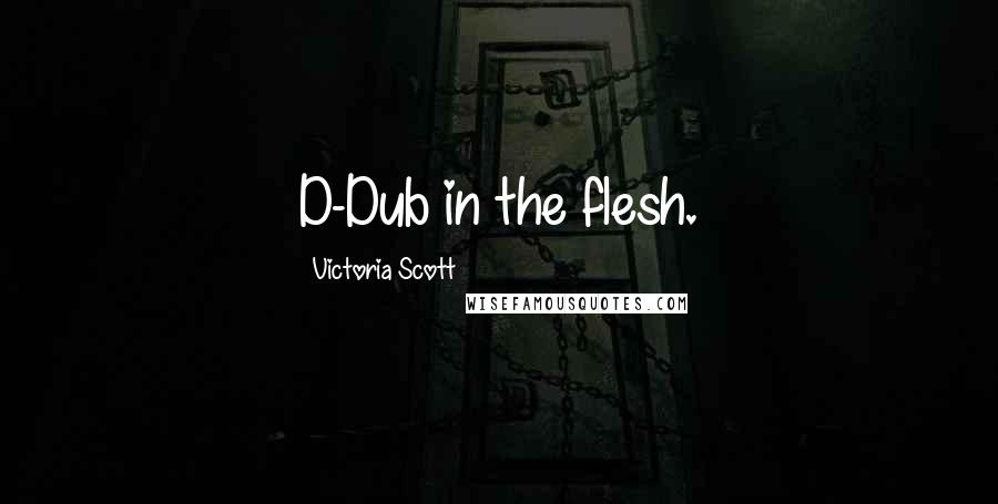 Victoria Scott Quotes: D-Dub in the flesh.