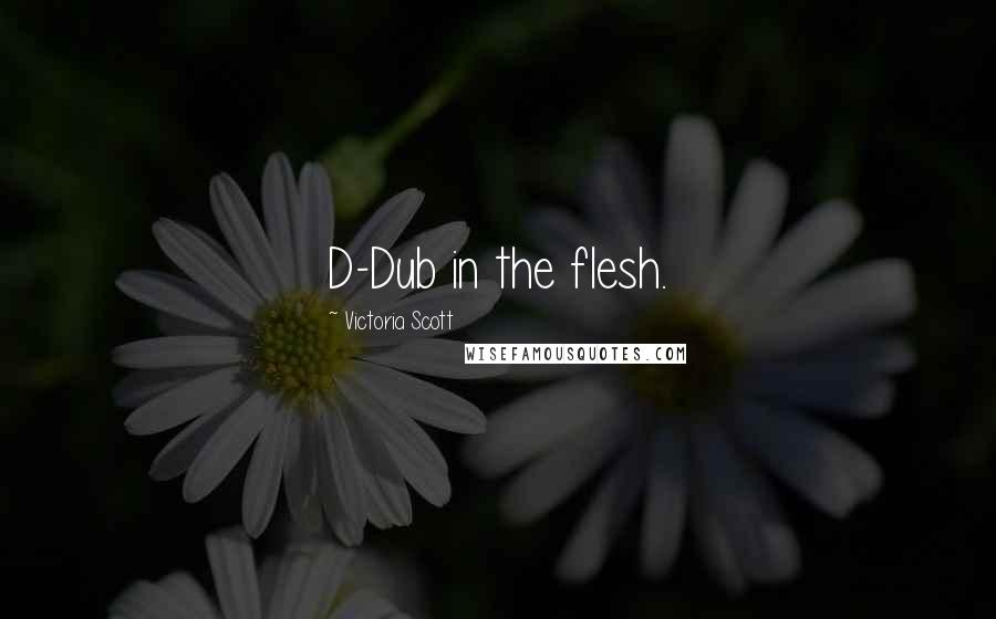 Victoria Scott Quotes: D-Dub in the flesh.