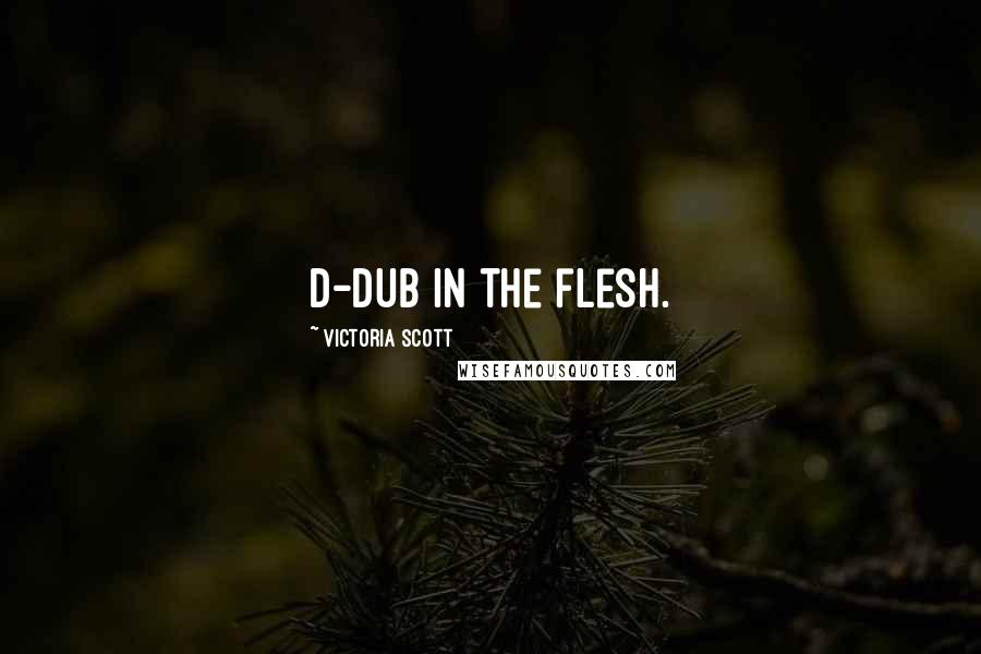 Victoria Scott Quotes: D-Dub in the flesh.
