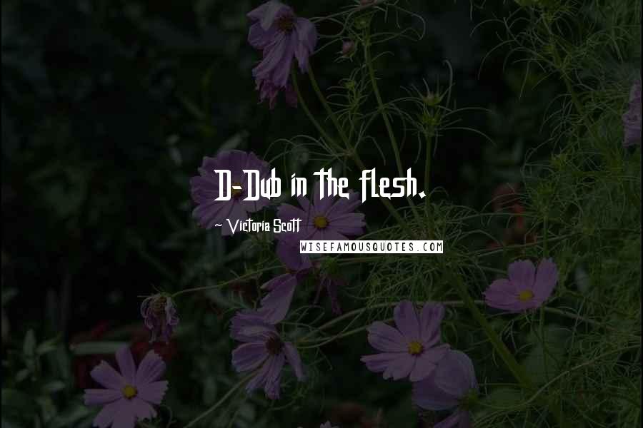 Victoria Scott Quotes: D-Dub in the flesh.