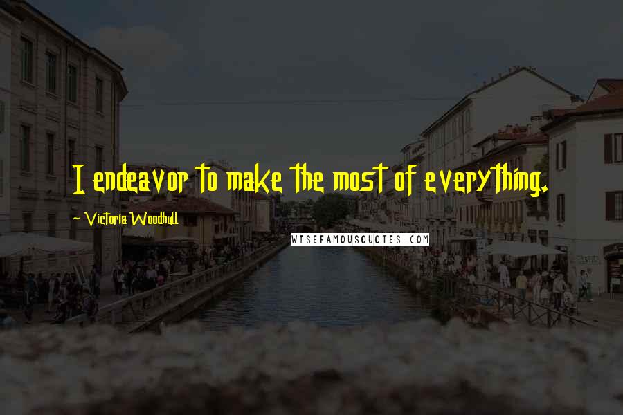 Victoria Woodhull Quotes: I endeavor to make the most of everything.