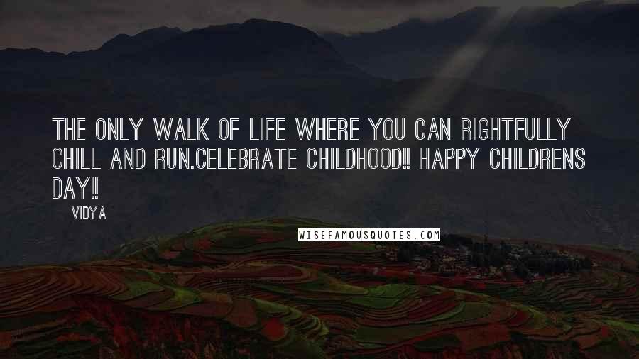 Vidya Quotes: The only walk of life where you can rightfully chill and run.Celebrate childhood!! Happy Childrens Day!!