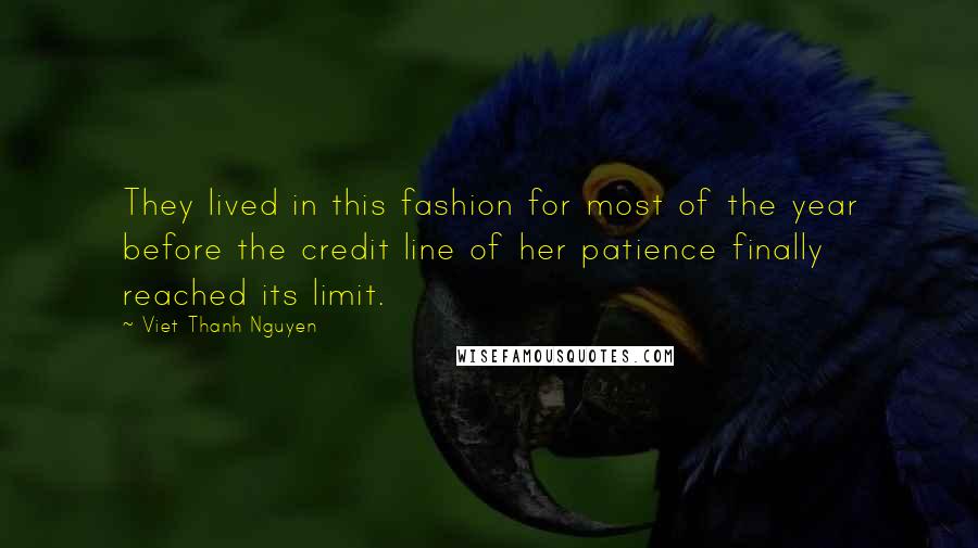 Viet Thanh Nguyen Quotes: They lived in this fashion for most of the year before the credit line of her patience finally reached its limit.