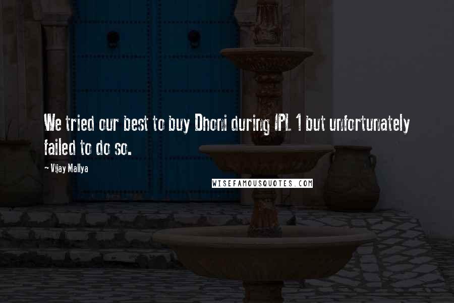 Vijay Mallya Quotes: We tried our best to buy Dhoni during IPL 1 but unfortunately failed to do so.