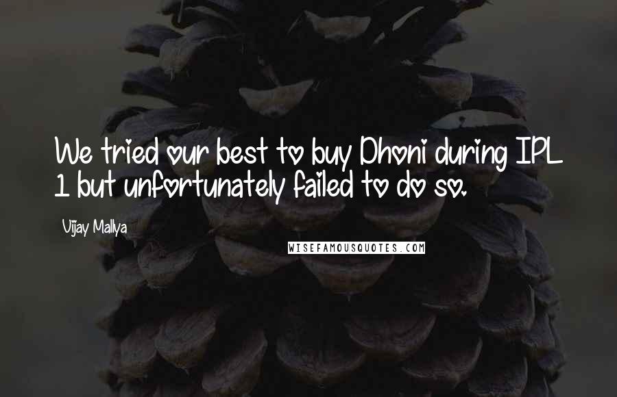 Vijay Mallya Quotes: We tried our best to buy Dhoni during IPL 1 but unfortunately failed to do so.