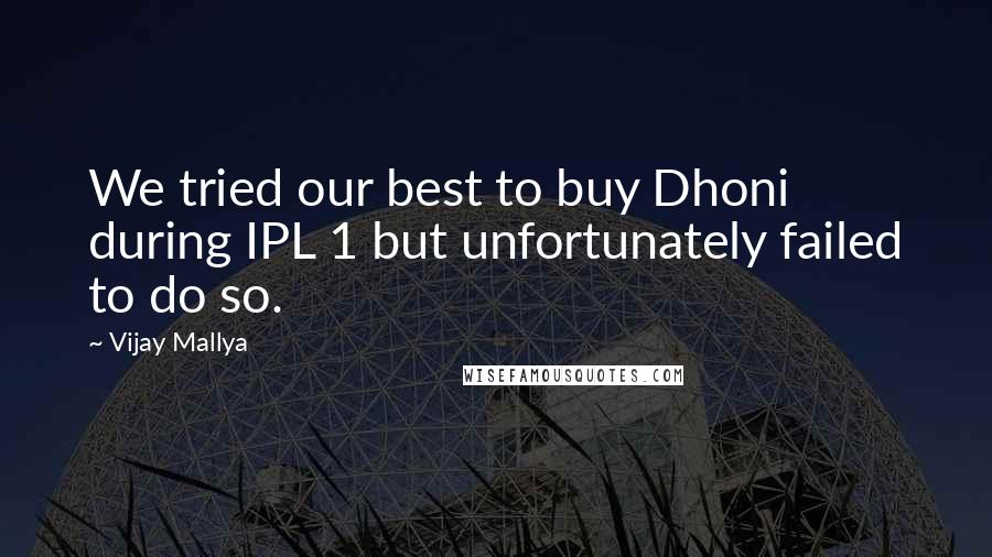 Vijay Mallya Quotes: We tried our best to buy Dhoni during IPL 1 but unfortunately failed to do so.