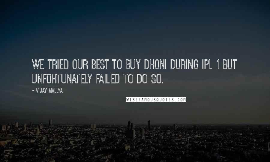 Vijay Mallya Quotes: We tried our best to buy Dhoni during IPL 1 but unfortunately failed to do so.