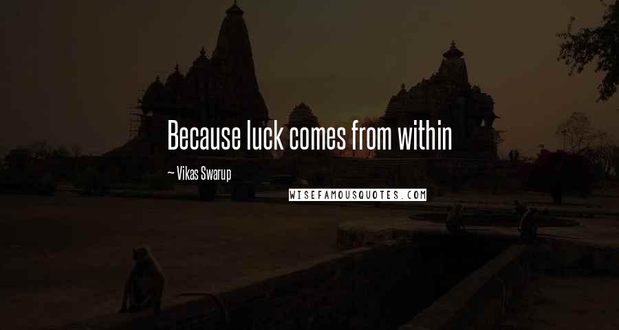 Vikas Swarup Quotes: Because luck comes from within