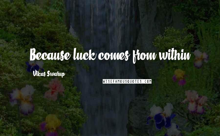 Vikas Swarup Quotes: Because luck comes from within