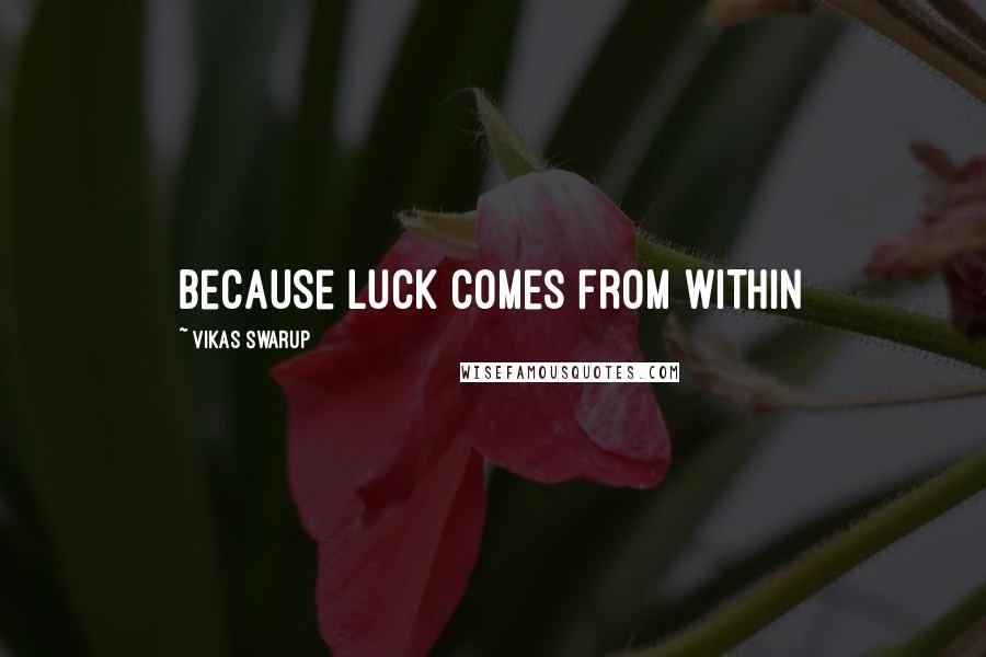 Vikas Swarup Quotes: Because luck comes from within