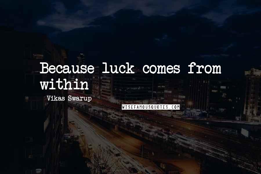 Vikas Swarup Quotes: Because luck comes from within