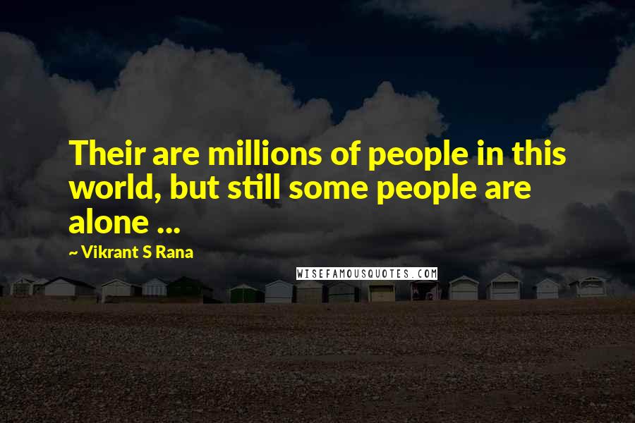 Vikrant S Rana Quotes: Their are millions of people in this world, but still some people are alone ...