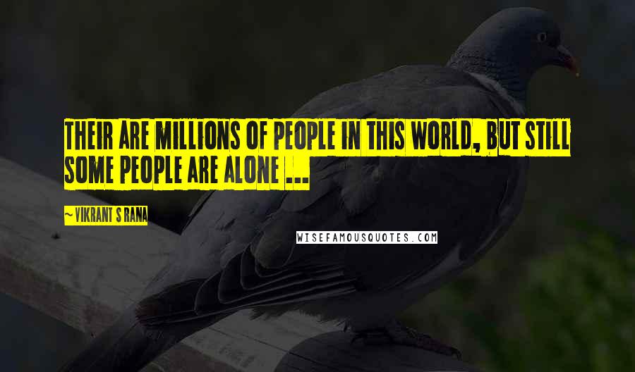 Vikrant S Rana Quotes: Their are millions of people in this world, but still some people are alone ...