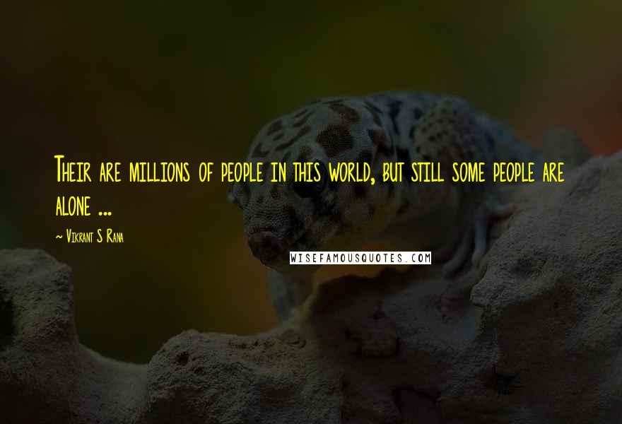 Vikrant S Rana Quotes: Their are millions of people in this world, but still some people are alone ...