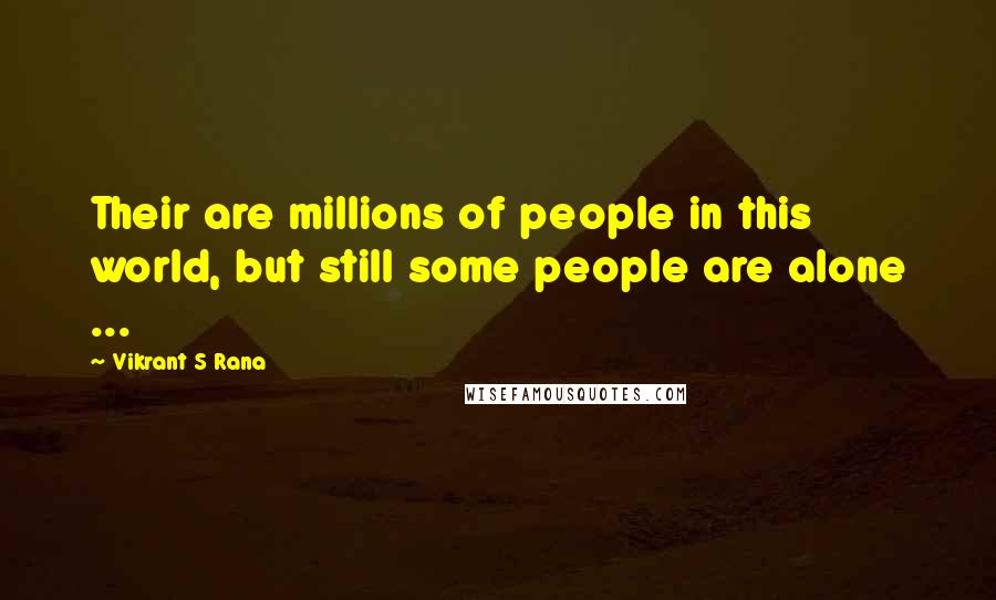 Vikrant S Rana Quotes: Their are millions of people in this world, but still some people are alone ...