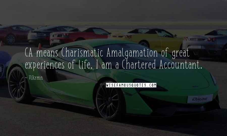 Vikrmn Quotes: CA means Charismatic Amalgamation of great experiences of life. I am a Chartered Accountant.