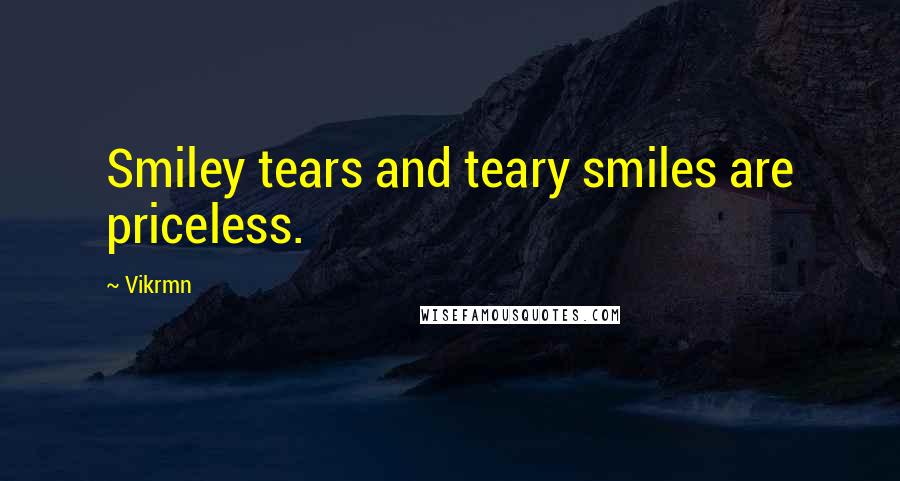Vikrmn Quotes: Smiley tears and teary smiles are priceless.