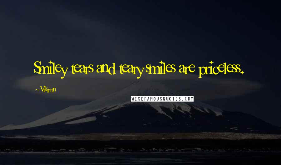 Vikrmn Quotes: Smiley tears and teary smiles are priceless.