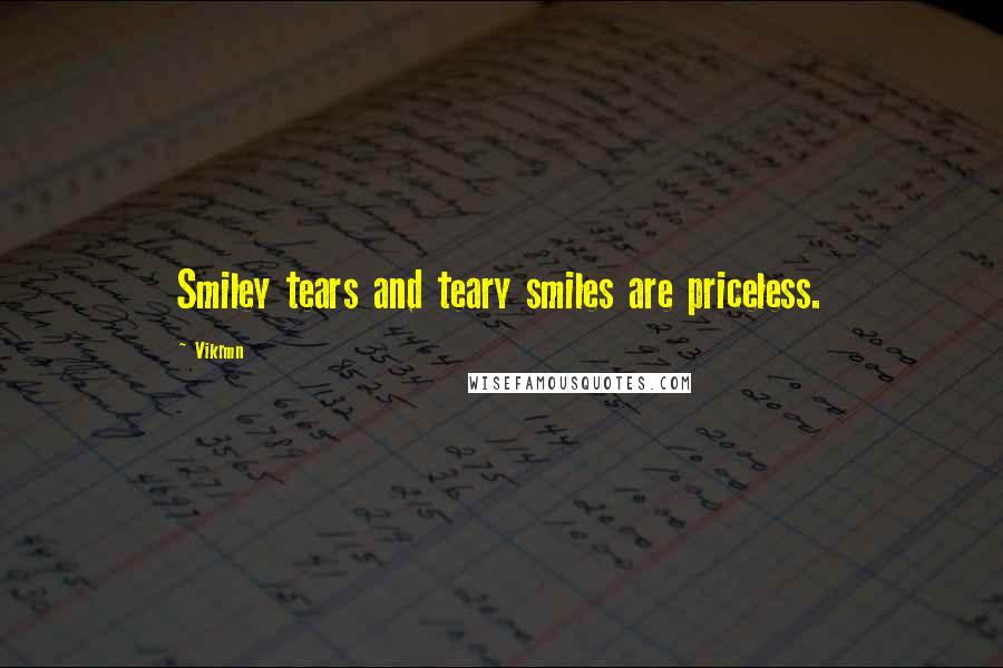 Vikrmn Quotes: Smiley tears and teary smiles are priceless.