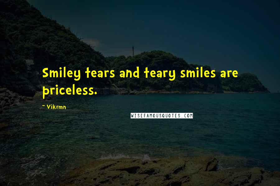 Vikrmn Quotes: Smiley tears and teary smiles are priceless.