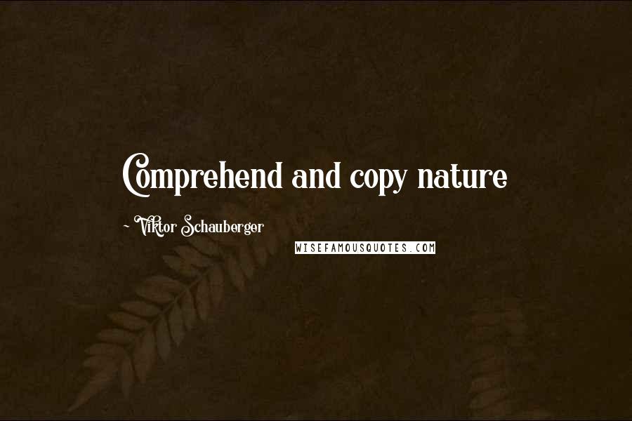 Viktor Schauberger Quotes: Comprehend and copy nature