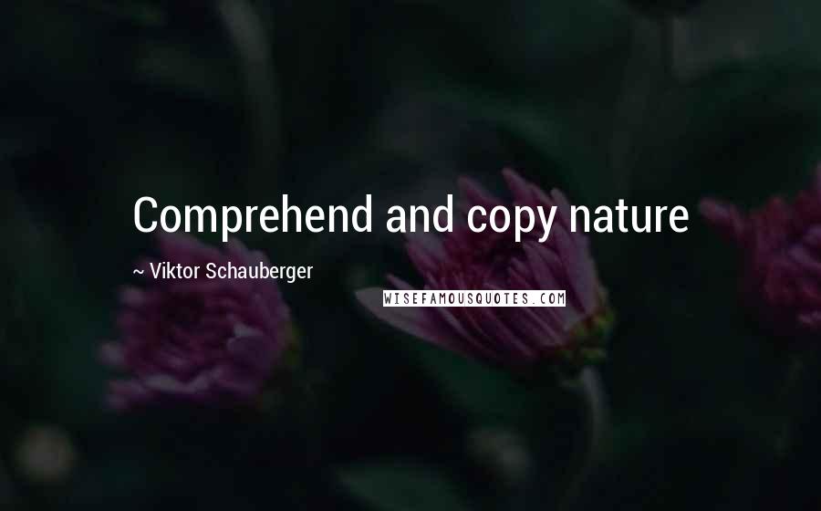 Viktor Schauberger Quotes: Comprehend and copy nature