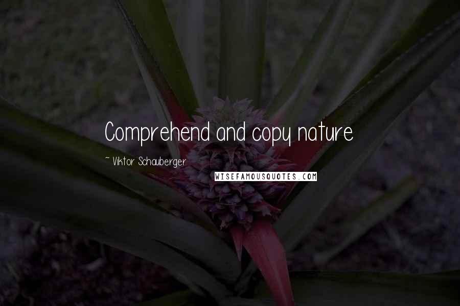 Viktor Schauberger Quotes: Comprehend and copy nature