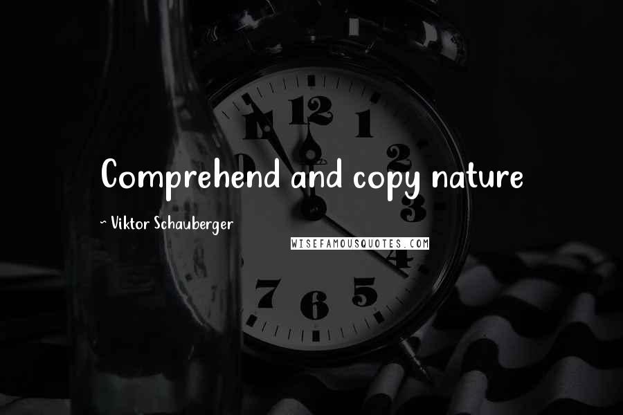 Viktor Schauberger Quotes: Comprehend and copy nature