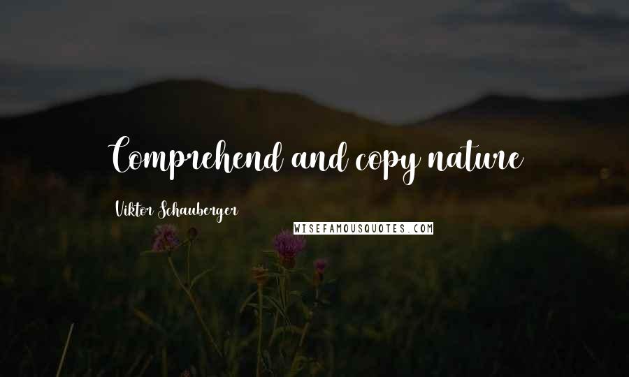 Viktor Schauberger Quotes: Comprehend and copy nature