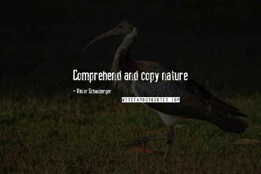 Viktor Schauberger Quotes: Comprehend and copy nature