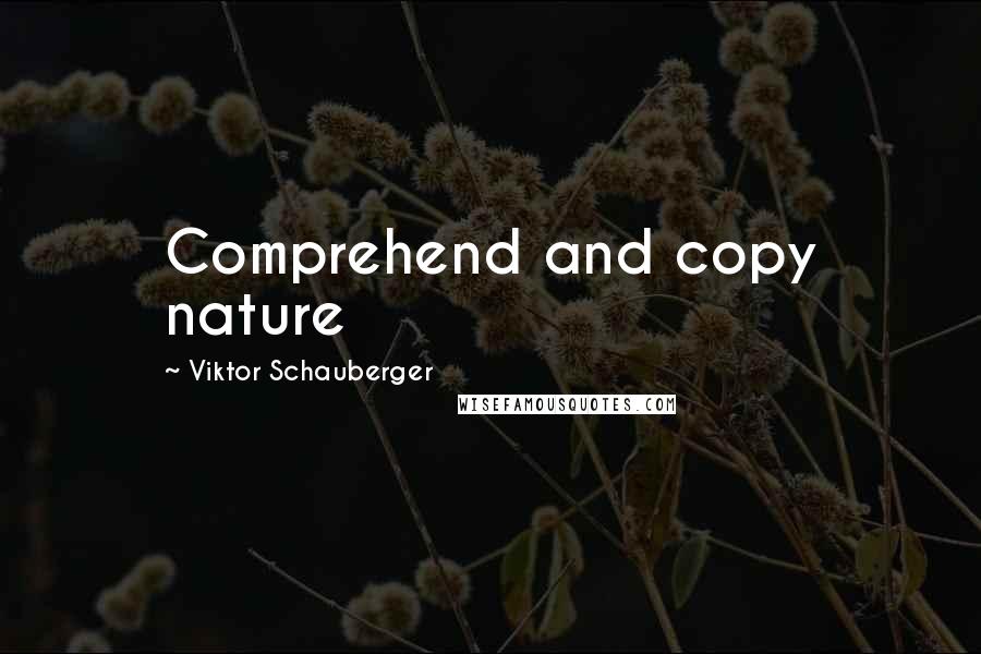 Viktor Schauberger Quotes: Comprehend and copy nature