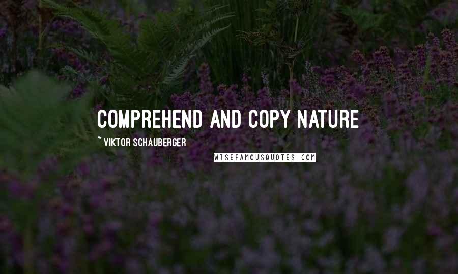 Viktor Schauberger Quotes: Comprehend and copy nature