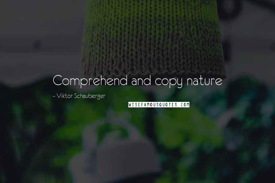 Viktor Schauberger Quotes: Comprehend and copy nature